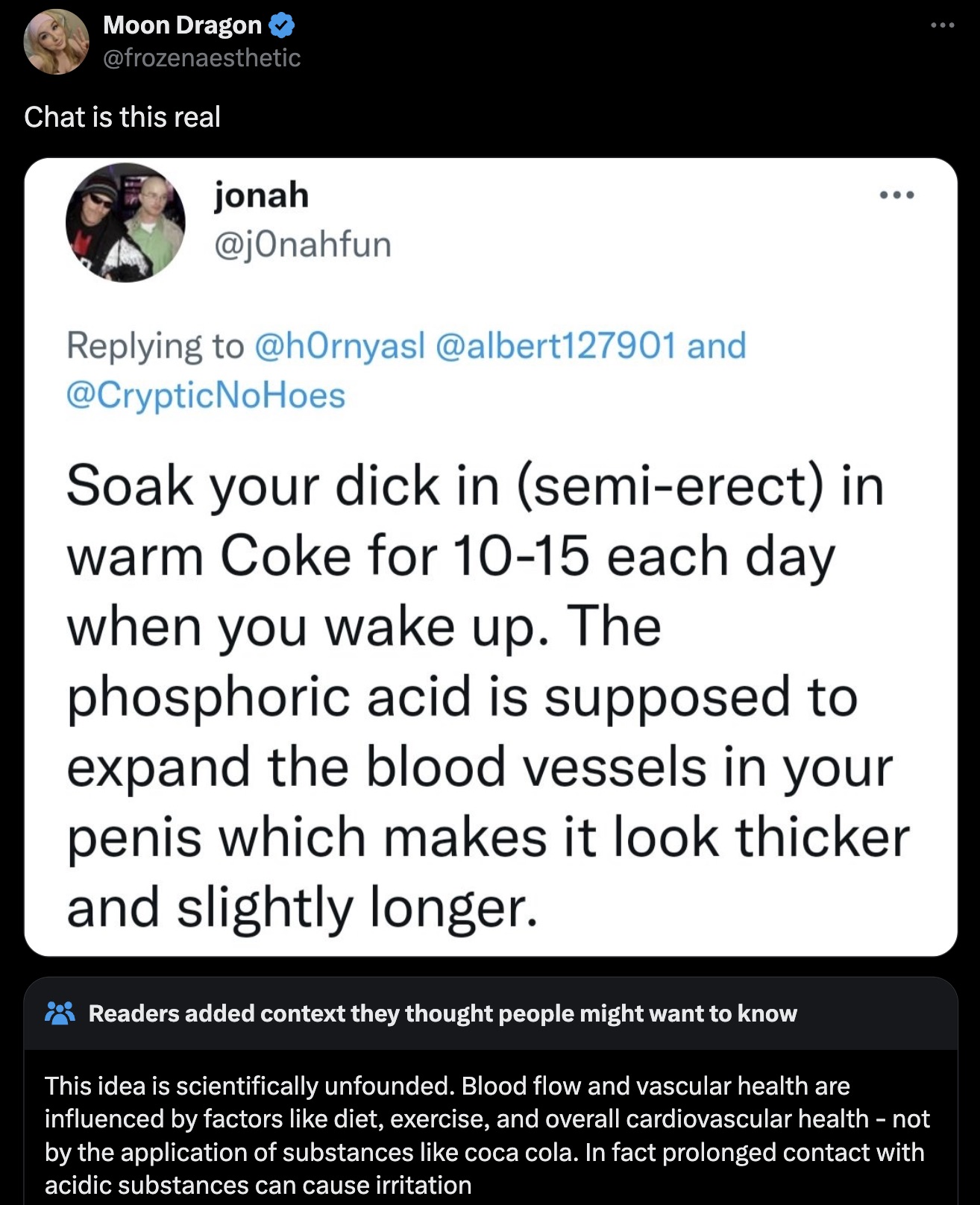 screenshot - Moon Dragon Chat is this real jonah and Soak your dick in semierect in warm Coke for 1015 each day when you wake up. The phosphoric acid is supposed to expand the blood vessels in your penis which makes it look thicker and slightly longer. Re